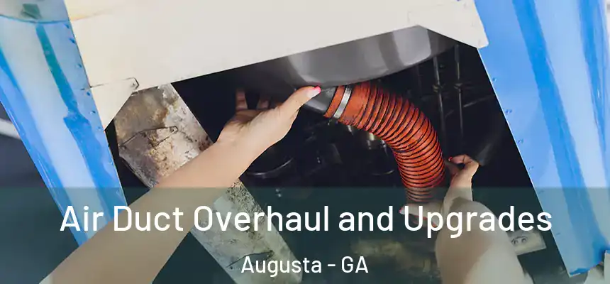 Air Duct Overhaul and Upgrades Augusta - GA