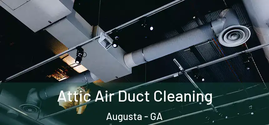 Attic Air Duct Cleaning Augusta - GA