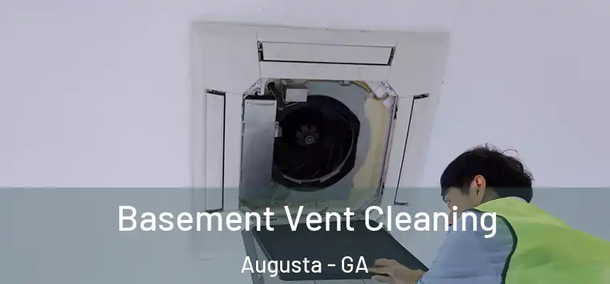 Basement Vent Cleaning Augusta - GA