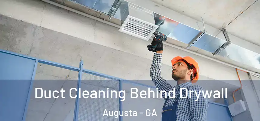 Duct Cleaning Behind Drywall Augusta - GA