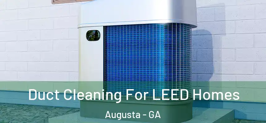  Duct Cleaning For LEED Homes Augusta - GA