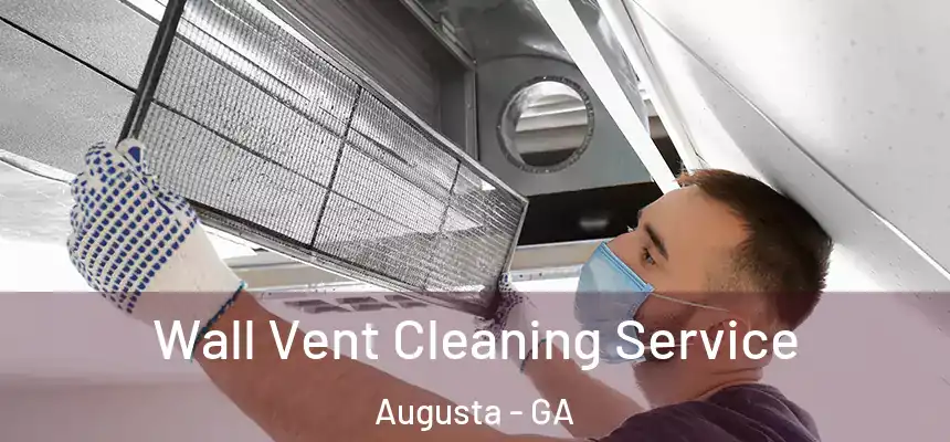 Wall Vent Cleaning Service Augusta - GA