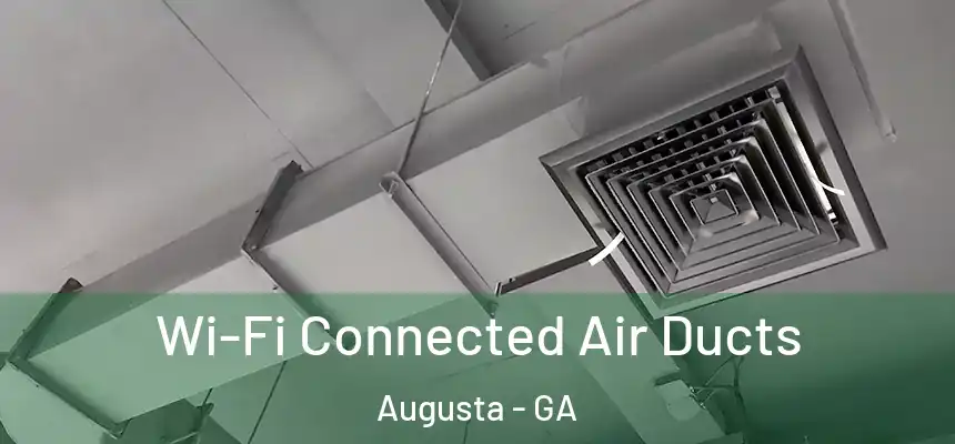  Wi-Fi Connected Air Ducts Augusta - GA